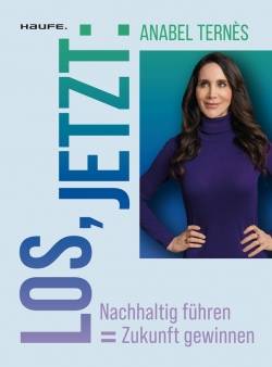 Haufe | Los, jetzt: Nachhaltig führen = Zukunft gewinnen | Anabel Ternès