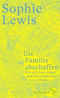 S. FISCHER | Die Familie abschaffen | Sophie Lewis; Lucy Duggan