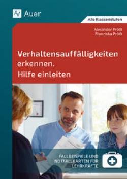 Auer Verlag in der AAP Lehrerwelt GmbH | Verhaltensauffälligkeiten erkennen Hilfe einleiten | Alexander, Prölß,