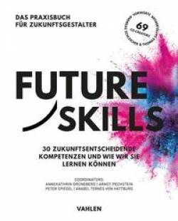 Vahlen, Franz | Future Skills | 69 Co-Creators, Peter Spiegel, Andreas Schleicher, Arndt Pechstein,