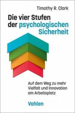 Vahlen, Franz | Die vier Stufen der psychologischen Sicherheit | Timothy R. Clark; Mike Kauschke