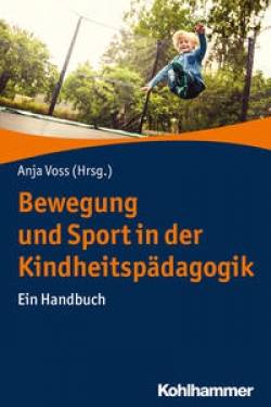 Kohlhammer | Bewegung und Sport in der Kindheitspädagogik | Anja Voss, Christine Graf, Maria Schumann, Rolf Schwarz,