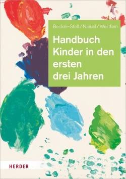 Verlag Herder | Handbuch Kinder in den ersten drei Jahren | Fabienne Becker-Stoll; Renate Niesel; Monika Wertfein