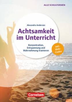 Cornelsen Pädagogik | Achtsamkeit im Unterricht - Konzentration, Entspannung und Wahrnehmung trainieren | Alexandra