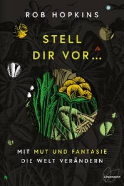 Löwenzahn Verlag in der Studienverlag Ges.m.b.H. | Stell dir vor ... | Rob Hopkins; Dirk Höfer