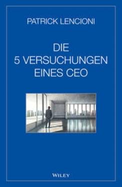 Wiley-VCH | Die fünf Versuchungen eines CEO | Patrick M. Lencioni; Andreas Schieberle