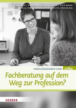 Verlag Herder | Fachberatung auf dem Weg zur Profession? | nifbe, Elke Alsago, Kirsten Fuchs-Rechlin, Jule Marx,