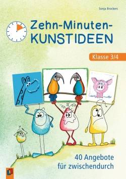 Verlag an der Ruhr | Zehn-Minuten-Kunstideen - Klasse 3/4 | Sonja Brockers