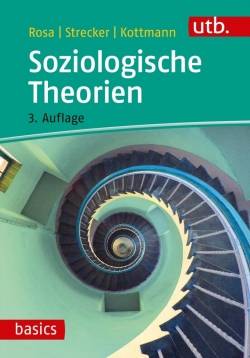 UTB | Soziologische Theorien | Hartmut Rosa; David Strecker; Andrea Kottmann