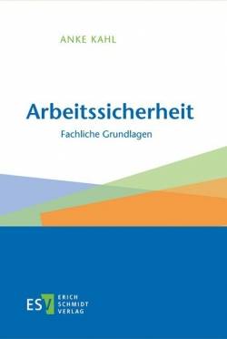 Erich Schmidt Verlag | Arbeitssicherheit | Anke Kahl, Anke Kahl, Marina Bier, Franziska Brücher, Anna Ganzke,