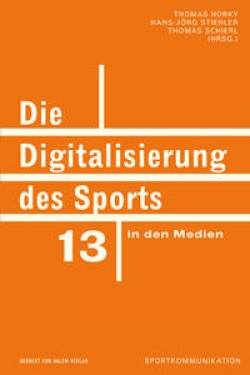 Herbert von Halem Verlag | Die Digitalisierung des Sports in den Medien | Thomas Horky; Hans-Jörg Stiehler; Thomas