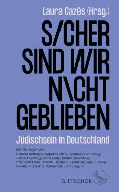 S. FISCHER | Sicher sind wir nicht geblieben | Laura Cazés