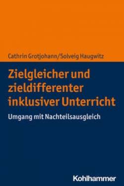 Kohlhammer | Zielgleicher und zieldifferenter inklusiver Unterricht | Cathrin Grotjohann; Solveig Haugwitz