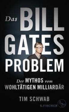 S. FISCHER | Das Bill-Gates-Problem | Tim Schwab; Martina Wiese