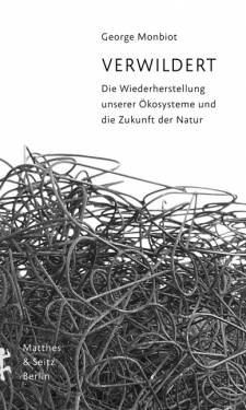 Matthes & Seitz Berlin | Verwildert | George Monbiot; Dirk Höfer