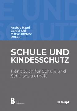 Haupt Verlag | Schule und Kindesschutz | Andrea Hauri; Daniel Iseli; Marco Zingaro