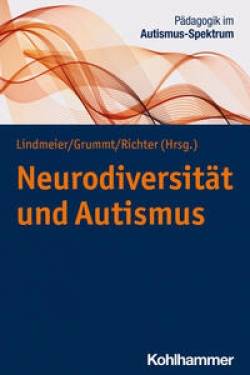 Kohlhammer | Neurodiversität und Autismus | Kathrin Berdelmann, Imke Heuer, Tobias Schuwerk, Hajo Seng, Thomas Fuchs,