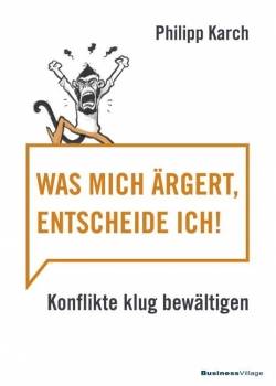 BusinessVillage | Was mich ärgert, entscheide ich | Karch Philipp