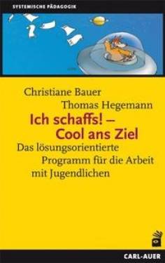 Carl-Auer Verlag GmbH | Ich schaffs! - Cool ans Ziel | Christiane Bauer; Thomas Hegemann; Ben Furman