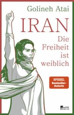 Rowohlt Berlin | Iran - die Freiheit ist weiblich | Golineh Atai