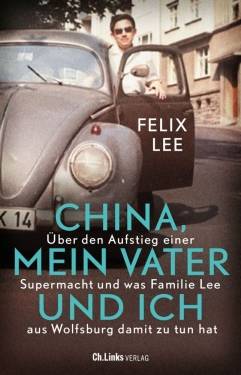 Ch. Links Verlag | China, mein Vater und ich | Felix Lee