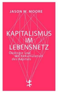Matthes & Seitz Berlin | Kapitalismus im Lebensnetz | Jason W. Moore; Dirk Höfer
