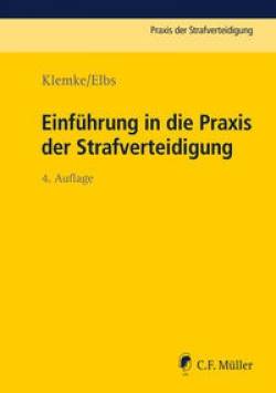 C.F. Müller | Einführung in die Praxis der Strafverteidigung | Olaf Klemke; Hansjörg Elbs