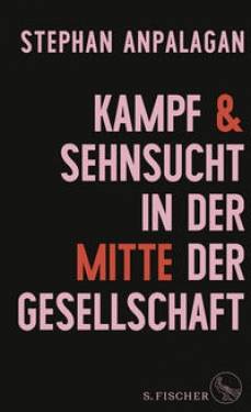 S. FISCHER | Kampf und Sehnsucht in der Mitte der Gesellschaft | Stephan Anpalagan