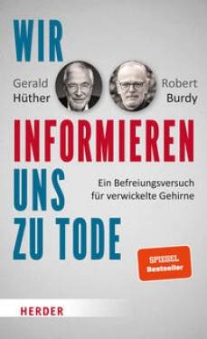 Verlag Herder | Wir informieren uns zu Tode | Gerald Hüther; Robert Burdy