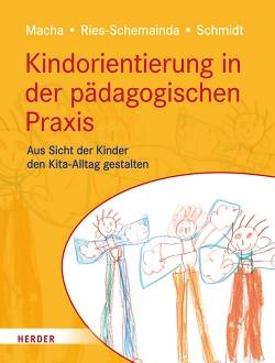 Verlag Herder | Kindorientierung in der pädagogischen Praxis | Katrin Macha; Gerlinde Ries-Schemainda; Nina-Sofia