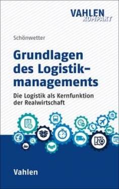 Vahlen, Franz | Grundlagen des Logistikmanagements | Gerald Schönwetter