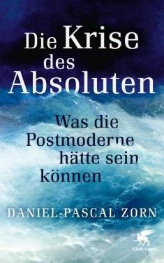 Klett-Cotta | Die Krise des Absoluten | Daniel-Pascal Zorn