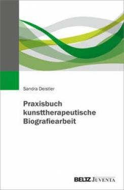 Juventa Verlag ein Imprint der Julius Beltz GmbH & Co. KG | Praxisbuch kunsttherapeutische Biografiearbeit | Sandra