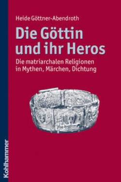 Kohlhammer | Die Göttin und ihr Heros | Heide Göttner-Abendroth; Kurt Derungs