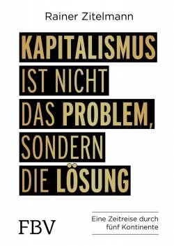 FinanzBuch Verlag | Kapitalismus ist nicht das Problem, sondern die Lösung | Rainer Zitelmann