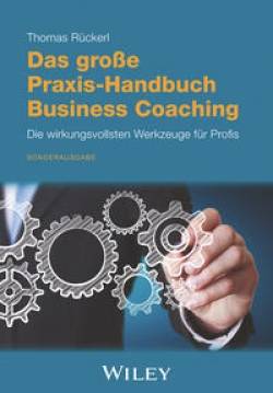 Wiley-VCH | Das große Praxis-Handbuch Business Coaching: Die wirkungsvollsten Werkzeuge für Profis | Thomas Rückerl