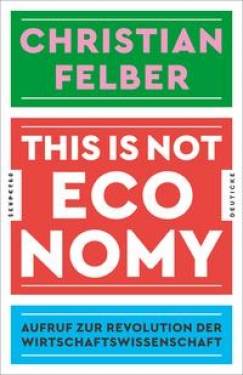 Zsolnay, Paul | This is not economy | Christian Felber