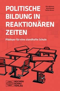 Wochenschau Verlag | Politische Bildung in reaktionären Zeiten | Anja Besand; Rico Behrens; Stefan Breuer
