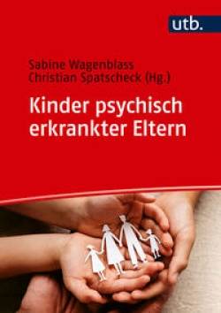 UTB | Kinder psychisch erkrankter Eltern | Sabine Wagenblass; Christian Spatscheck