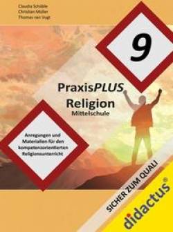 didactus | PraxisPLUS Religion Mittelschule Jahrgangsstufe 9 | Claudia Schäble; Thomas van Vugt; Christian Müller