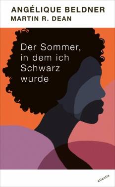 Atlantis Literatur | Der Sommer, in dem ich Schwarz wurde | Angélique Beldner; Martin R. Dean