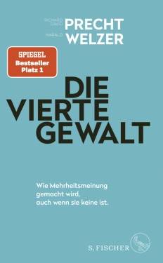 S. FISCHER | Die vierte Gewalt - Wie Mehrheitsmeinung gemacht wird, auch wenn sie keine ist | Richard David, Precht,