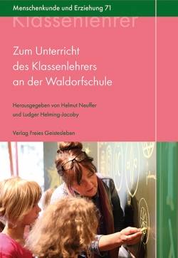 Freies Geistesleben | Zum Unterricht des Klassenlehrers an der Waldorfschule | Helmut Neuffer; Ludger Helming-Jacoby