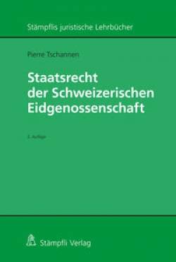 Stämpfli Verlag | Staatsrecht der Schweizerischen Eidgenossenschaft | Pierre Tschannen