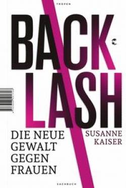 Tropen | Backlash - Die neue Gewalt gegen Frauen | Susanne Kaiser