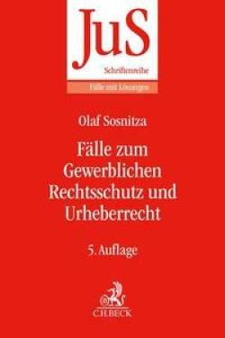 C.H.Beck | Fälle zum Gewerblichen Rechtsschutz und Urheberrecht | Olaf Sosnitza