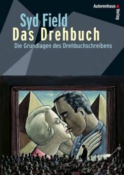 Autorenhaus-Verlag | Das Drehbuch - Die Grundlagen des Drehbuchschreibens | Syd Field; Kerstin Winter