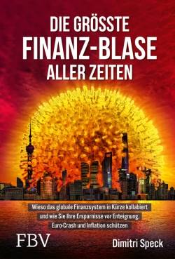FinanzBuch Verlag | Die größte Finanz-Blase aller Zeiten | Dimitri Speck