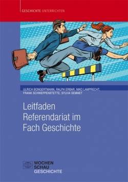 Wochenschau Verlag | Leitfaden Referendariat im Fach Geschichte | Ulrich Bongertmann, Ralph Erbar, Niko Lamprecht,
