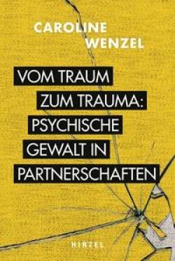 S. Hirzel Verlag GmbH | Vom Traum zum Trauma. Psychische Gewalt in Partnerschaften. | Caroline Wenzel